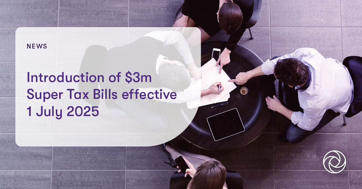 Introduction of 3m Super Tax Bills effective 1 July 2025 Grant