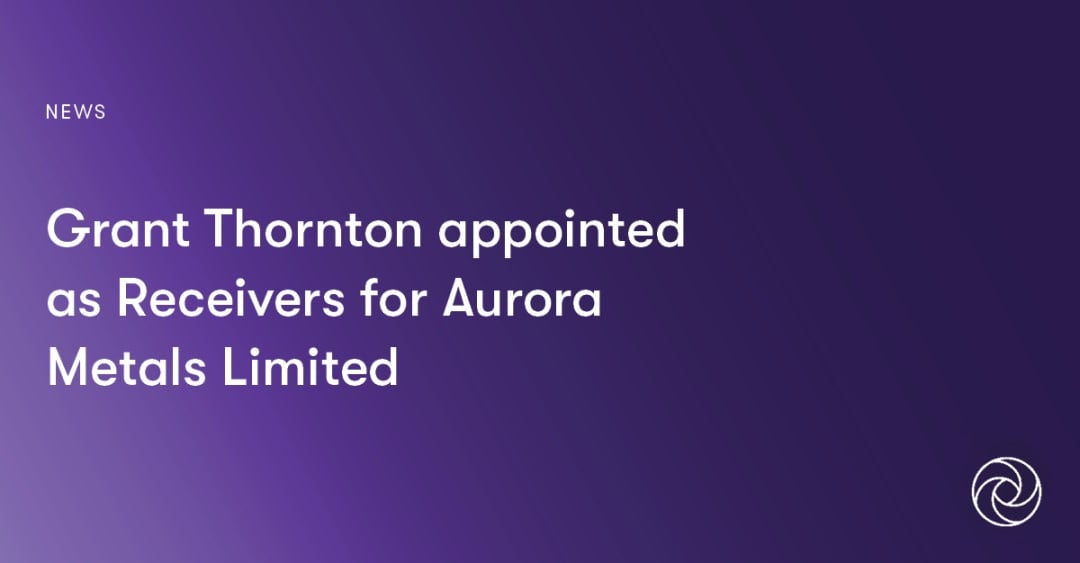 Grant Thornton appointed as Receivers for Aurora Metals Limited